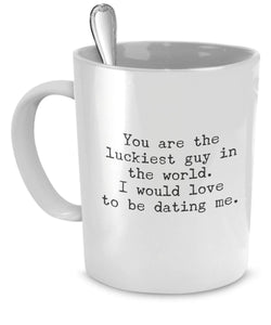 Funny Mug for Boyfriend, You Are the Luckiest Guy in World, Sarcastic Coffee Mugs for Men
